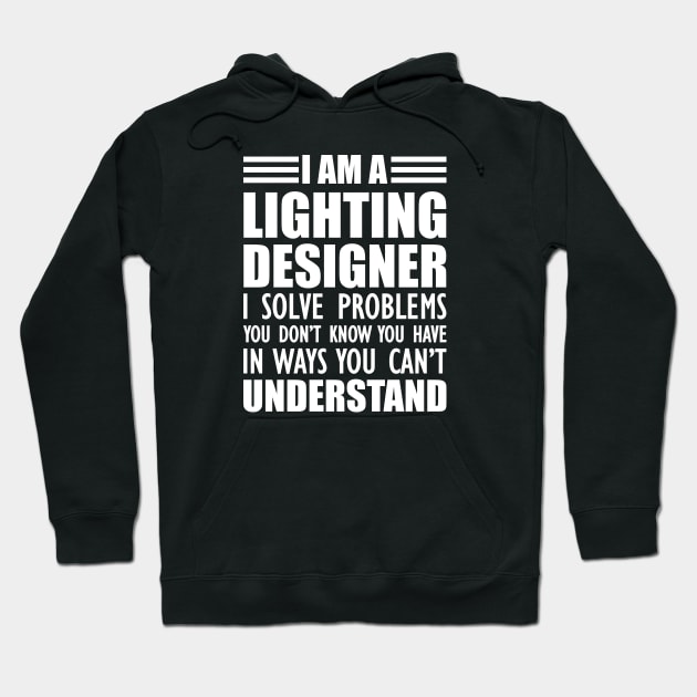 Lighting Designer - I solve problems You don't know w Hoodie by KC Happy Shop